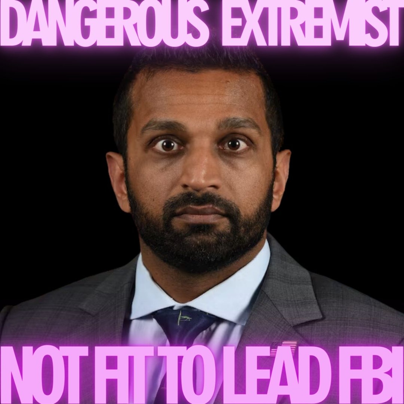 Kash Patel, Trump's nominee for FBI Director, appears in a suit with the words "Dangerous Extremist" above him and "Not Fit To Lead FBI" below him.